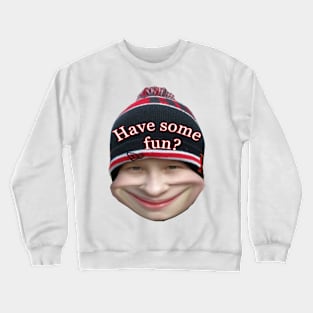 Have some fun? Crewneck Sweatshirt